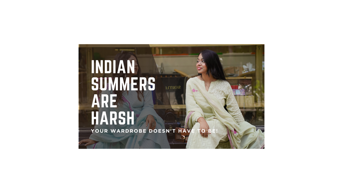 Indian Summers Are Harsh, Your Wardrobe Doesn't Have to Be!